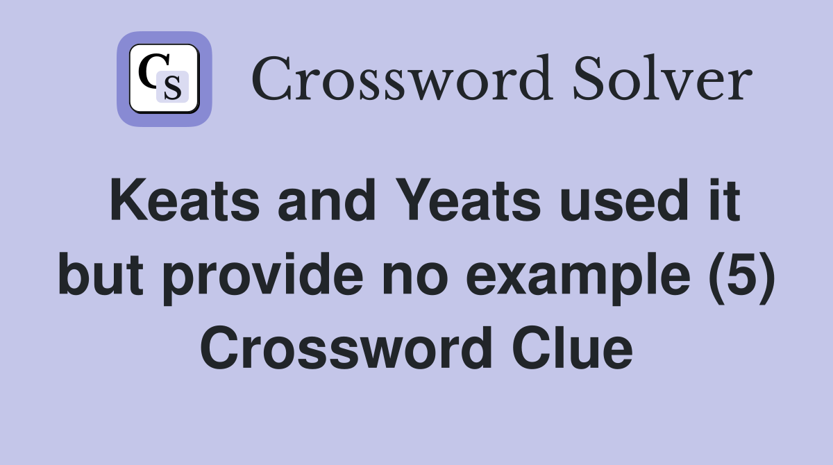 Keats and Yeats used it but provide no example (5) Crossword Clue